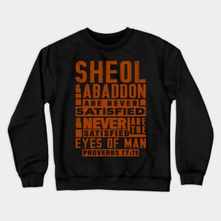 Proverbs 27:20 Sheol And Abaddon Are Never Satisfied Crewneck Sweatshirt